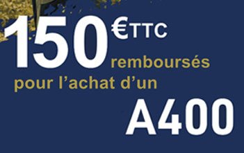 150€ OFFERT pour l'achat d'un A400